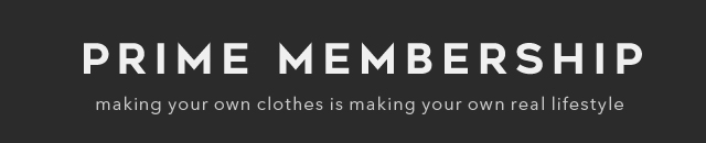 PRIME MEMBERSHIP MAKING YOUR OWN CLOTHES IS MAKING YOUR OWN REAL LIFESTYLE
